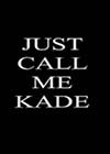 Just Call me Kade.jpg